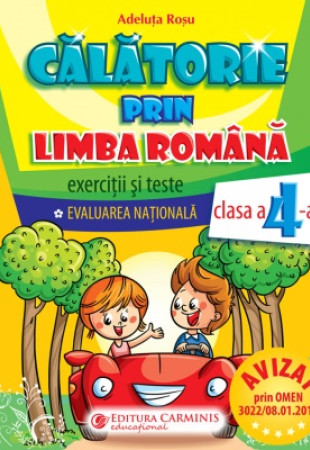 Calatorie prin limba romana. Exercitii si teste. Evaluarea Nationala pentru clasa a IV-a Calatorie prin limba romana. Exercitii si teste. Evaluarea Nationala pentru clasa a IV-a