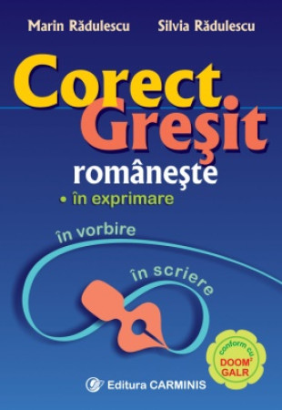 Corect/Gresit romaneste in exprimare, in vorbire, in scriere Corect/Gresit romaneste in exprimare, in vorbire, in scriere