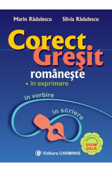 Corect/Gresit romaneste in exprimare, in vorbire, in scriere Corect/Gresit romaneste in exprimare, in vorbire, in scriere