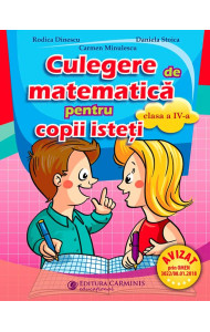 Culegere pentru copii isteti. Matematica - Clasa a 4-a Culegere pentru copii isteti. Matematica - Clasa a 4-a