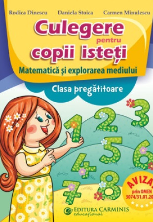 Culegere pentru copii isteti. Matematica si explorarea mediului. Clasa pregatitoare Culegere pentru copii isteti. Matematica si explorarea mediului. Clasa pregatitoare