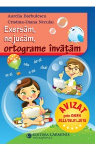 Exersăm, ne jucăm, ortograme învăţăm Exersăm, ne jucăm, ortograme învăţăm