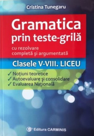 Gramatica prin Teste-Grila (Clasele 5-8 si Liceu) Gramatica prin Teste-Grila (Clasele 5-8 si Liceu)