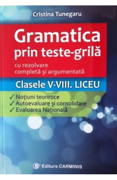 Gramatica prin Teste-Grila (Clasele 5-8 si Liceu) Gramatica prin Teste-Grila (Clasele 5-8 si Liceu)