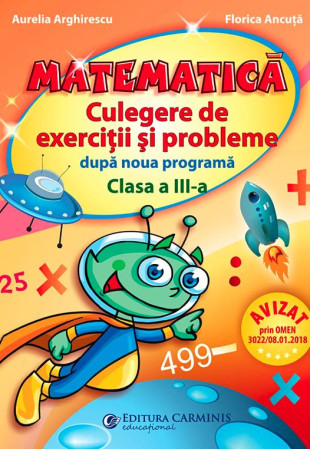 Matematica. Culegere exercitii si probleme dupa noua programa - Clasa a 3-a Matematica. Culegere exercitii si probleme dupa noua programa - Clasa a 3-a