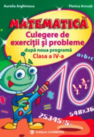 Matematica. Culegere exercitii si probleme dupa noua programa - Clasa a 4-a Matematica. Culegere exercitii si probleme dupa noua programa - Clasa a 4-a