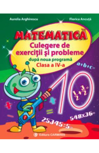Matematica. Culegere exercitii si probleme dupa noua programa - Clasa a 4-a Matematica. Culegere exercitii si probleme dupa noua programa - Clasa a 4-a