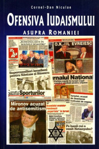 Ofensiva Iudaismului asupra Romaniei Ofensiva Iudaismului asupra Romaniei