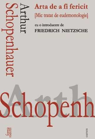 Arta de a fi fericit. Mic tratat de eudemonologie Arta de a fi fericit. Mic tratat de eudemonologie