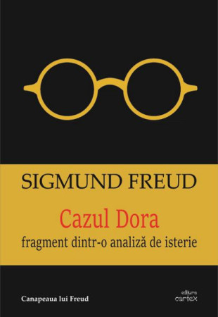 Cazul Dora - Fragment dintr-o analiza de isterie Cazul Dora - Fragment dintr-o analiza de isterie
