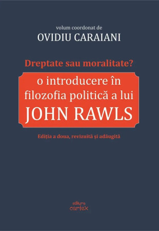 Dreptate sau moralitate? O introducere in filozofia politica a lui John Rawls Dreptate sau moralitate? O introducere in filozofia politica a lui John Rawls
