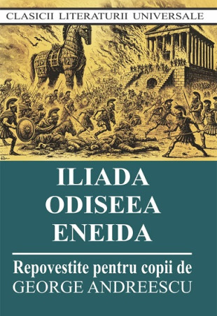 Iliada, Odiseea si Eneida repovestite pentru copii