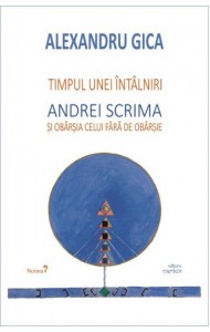 Timpul unei intalniri - Andrei Scrima si obarsia celui fara de obarsie Timpul unei intalniri - Andrei Scrima si obarsia celui fara de obarsie