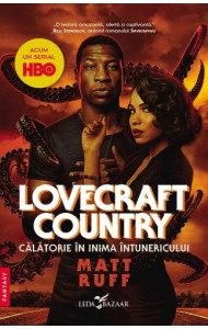 Lovecraft Country. Calatorie in inima intunericului Lovecraft Country. Calatorie in inima intunericului