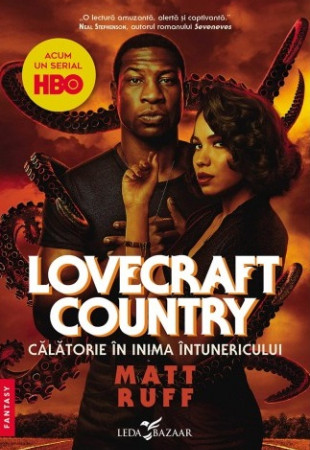 Lovecraft Country. Calatorie in inima intunericului Lovecraft Country. Calatorie in inima intunericului