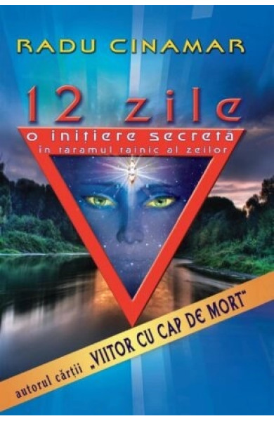 12 zile. O inițiere secretă în tărâmul tainic al zeilor 12 zile. O inițiere secretă în tărâmul tainic al zeilor