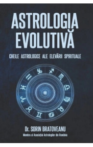 Astrologia evolutivă. Cheile astrologice ale elevării spirituale Astrologia evolutivă. Cheile astrologice ale elevării spirituale