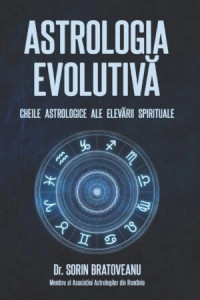 Astrologia evolutivă. Cheile astrologice ale elevării spirituale Astrologia evolutivă. Cheile astrologice ale elevării spirituale