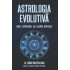 Astrologia evolutivă. Cheile astrologice ale elevării spirituale