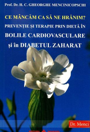 Ce mancam ca sa ne hranim? Preventie si terapie prin dieta in BOLILE CARDIOVASCULARE si in DIABETUL ZAHARAT