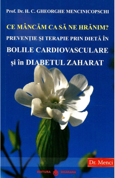 Ce mancam ca sa ne hranim? Preventie si terapie prin dieta in BOLILE CARDIOVASCULARE si in DIABETUL ZAHARAT Ce mancam ca sa ne hranim? Preventie si terapie prin dieta in BOLILE CARDIOVASCULARE si in DIABETUL ZAHARAT