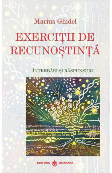 Exercitii de recunostinta. Intrebari si Raspunsuri Exercitii de recunostinta. Intrebari si Raspunsuri