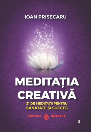 Meditația creativă. 21 de meditații pentru sănătate și succes Meditația creativă. 21 de meditații pentru sănătate și succes