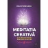 Meditația creativă. 21 de meditații pentru sănătate și succes