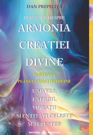 Perceptii despre ARMONIA CREATIEI DIVINE #1 (Planul Creatiei Divine)