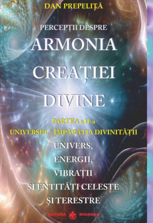 Perceptii despre ARMONIA CREATIEI DIVINE #2 (Universul - Imparatia Divinitatii)