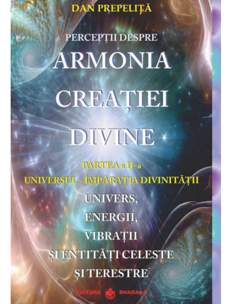 Perceptii despre ARMONIA CREATIEI DIVINE #2 (Universul - Imparatia Divinitatii)