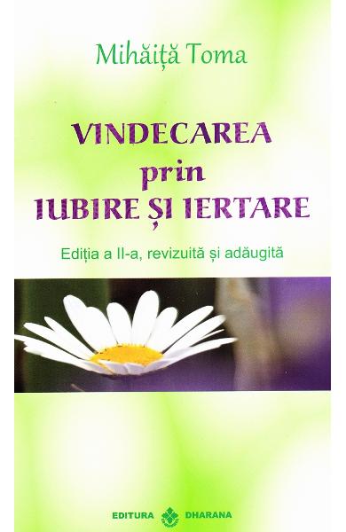 Vindecarea prin iubire si iertare Vindecarea prin iubire si iertare