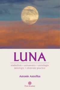 Luna - Simbolism, Astronomie, Astrologie, Mitologie, Elemente practice Luna - Simbolism, Astronomie, Astrologie, Mitologie, Elemente practice