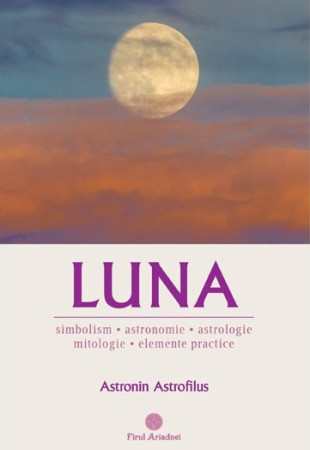 Luna - Simbolism, Astronomie, Astrologie, Mitologie, Elemente practice Luna - Simbolism, Astronomie, Astrologie, Mitologie, Elemente practice