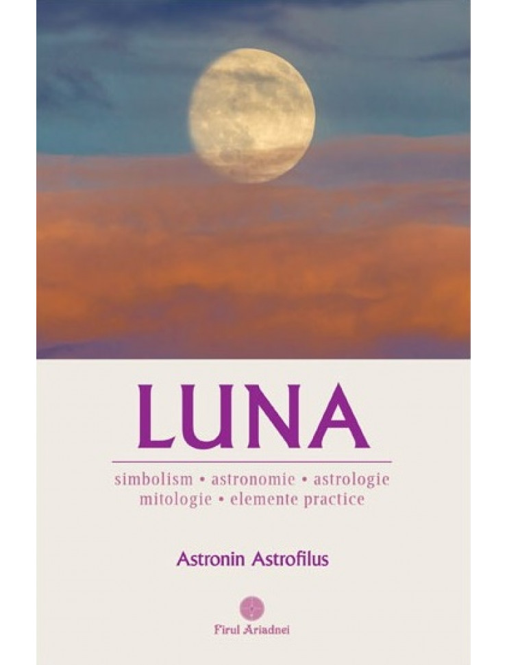 Luna - Simbolism, Astronomie, Astrologie, Mitologie, Elemente practice