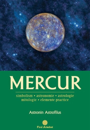 MERCUR - Simbolism, Astronomie, Astrologie, Mitologie, Elemente practice MERCUR - Simbolism, Astronomie, Astrologie, Mitologie, Elemente practice