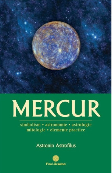 MERCUR - Simbolism, Astronomie, Astrologie, Mitologie, Elemente practice MERCUR - Simbolism, Astronomie, Astrologie, Mitologie, Elemente practice