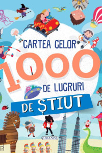 Cartea celor 1000 de lucruri de stiut (6+ ani)
