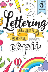Lettering: Arta literelor desenate pentru copii Lettering: Arta literelor desenate pentru copii