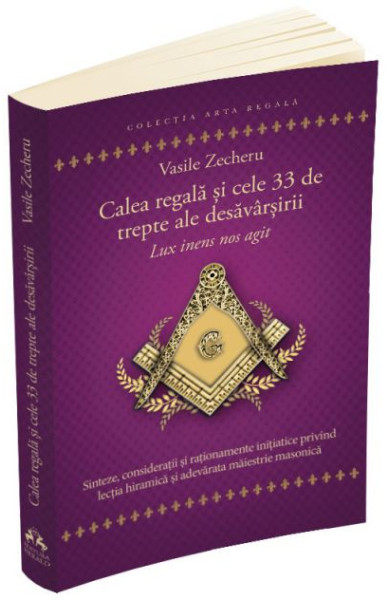 Calea regala si cele 33 de trepte ale desavarsirii - Lux inens nos agit Calea regala si cele 33 de trepte ale desavarsirii - Lux inens nos agit