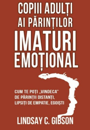Copiii adulți ai părinților imaturi emoțional Copiii adulți ai părinților imaturi emoțional