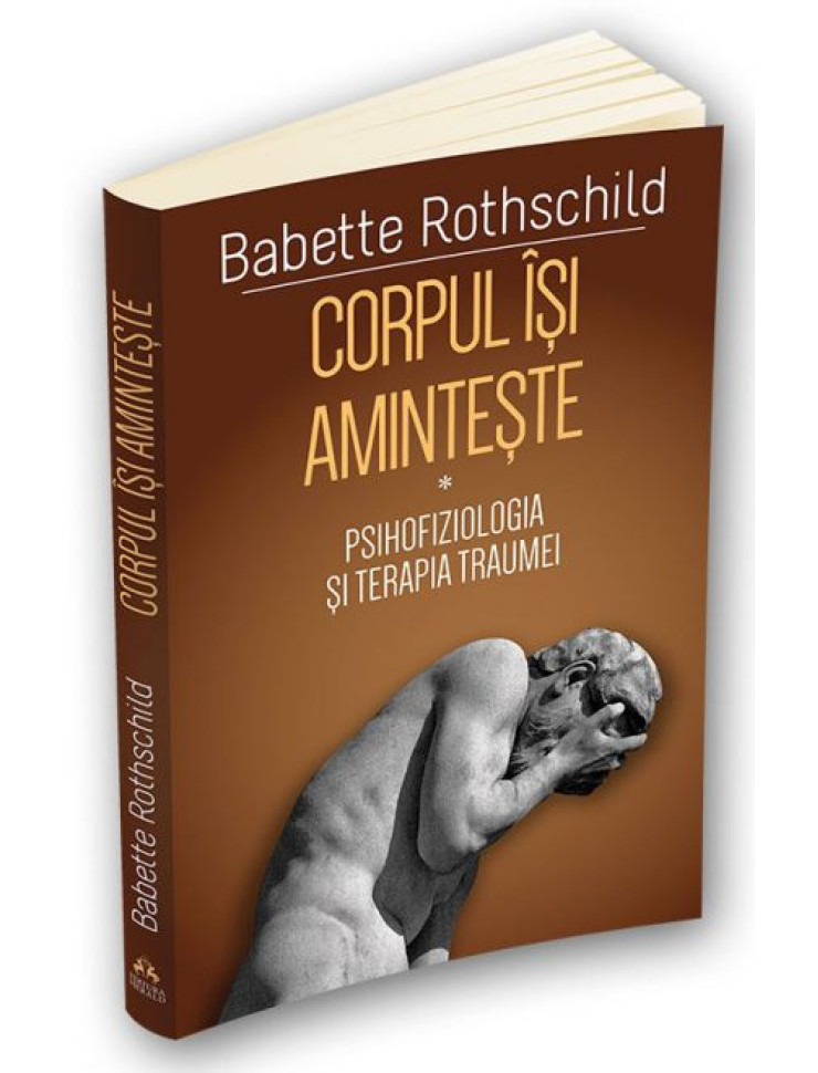 Corpul isi aminteste. Psihofiziologia si tratamentul traumei