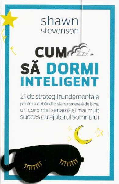 Cum sa dormi inteligent - 21 de strategii fundamentale Cum sa dormi inteligent - 21 de strategii fundamentale