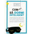 Cum sa dormi inteligent - 21 de strategii fundamentale