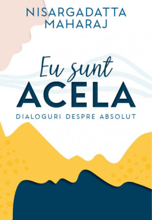 Eu sunt Acela. Dialoguri despre Absolut