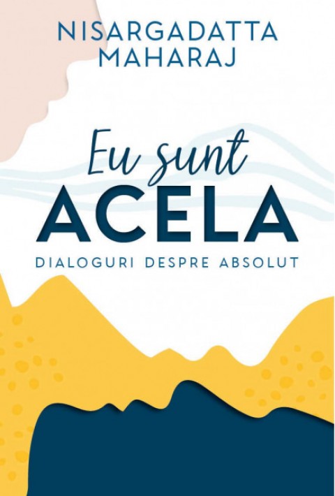 Eu sunt Acela. Dialoguri despre Absolut