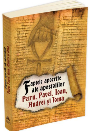 Faptele apocrife ale apostolilor Petru, Pavel, Ioan, Andrei si Toma Faptele apocrife ale apostolilor Petru, Pavel, Ioan, Andrei si Toma