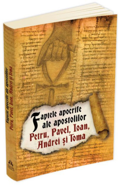 Faptele apocrife ale apostolilor Petru, Pavel, Ioan, Andrei si Toma Faptele apocrife ale apostolilor Petru, Pavel, Ioan, Andrei si Toma