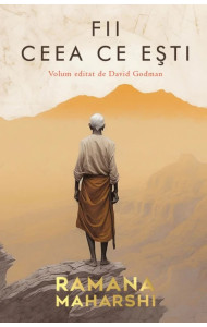 Fii ceea ce esti (volum editat de David Godman) Fii ceea ce esti (volum editat de David Godman)