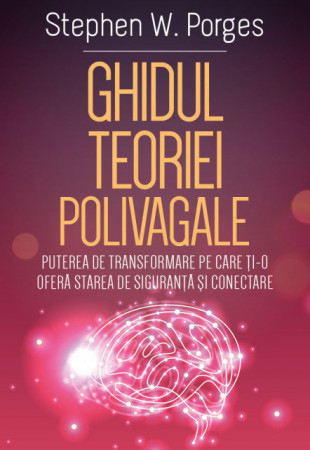 Ghidul Teoriei Polivagale Ghidul Teoriei Polivagale